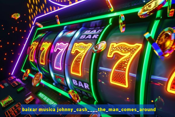 baixar musica johnny_cash____the_man_comes_around